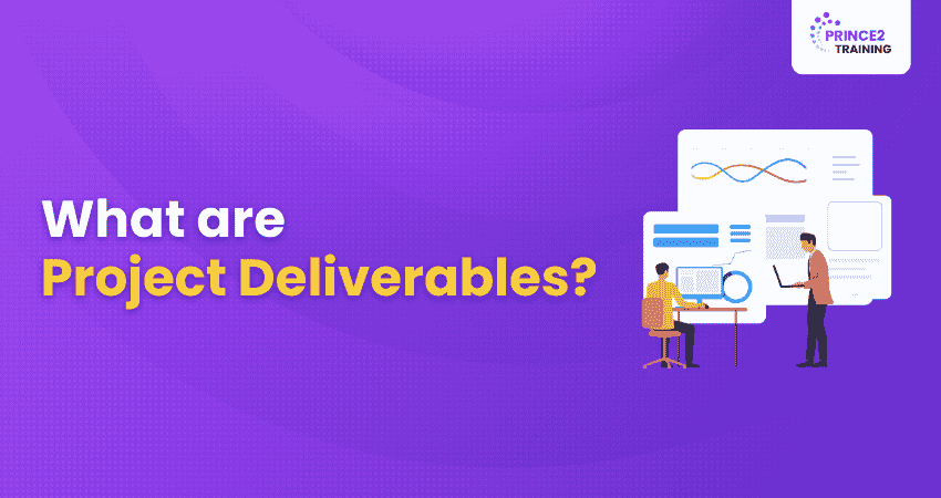 What are Project Deliverables?